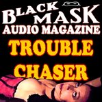 Trouble chaser black mask audio magazine cover image