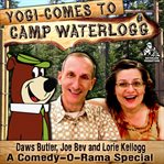 Yogi comes to Camp Waterlogg a Comedy-O-Rama special cover image