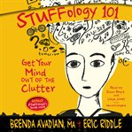 Stuffology 101 get your mind out of the clutter cover image