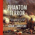 Phantom terror political paranoia and the creation of the modern state, 1789--1848 cover image