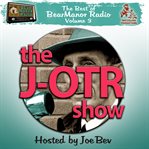 The j-otr show with joe bev the best of bearmanor radio, vol. 3 cover image