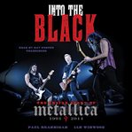 Into the black : the inside story of Metallica, 1991-2014 cover image