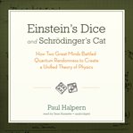 Einstein's dice and schrödinger's cat how two great minds battled quantum randomness to create a unified theory of physics cover image