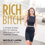 Rich bitch a simple 12-step plan to decoding financial jargon and having the life you want cover image