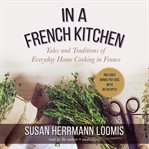 In a French Kitchen : Tales and Traditions of Everyday Home Cooking in France cover image