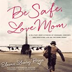Be Safe, Love Mom