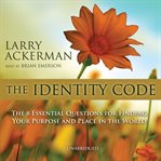 The identity code: the 8 essential questions for finding your purpose and place in the world cover image