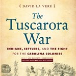 The Tuscarora War Indians, settlers, and the fight for the Carolina colonies cover image