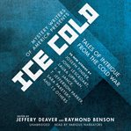 Mystery Writers of America Presents Ice Cold : Tales of Intrigue from the Cold War cover image
