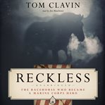 Reckless : The Racehorse Who Became A Marine Corps Hero cover image