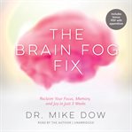 The brain fog fix: reclaim your focus, memory, and joy in just 3 weeks cover image