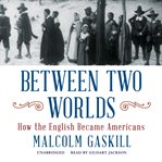 Between two worlds how the English became Americans cover image