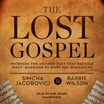 The lost gospel decoding the sacred text that reveals Jesus' marriage to Mary Magdalene cover image