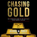 Chasing gold the incredible story of how the Nazis stole Europe's bullion cover image
