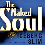 The Naked Soul of Iceberg Slim cover image