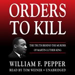 Orders to kill the truth behind the murder of Martin Luther King cover image