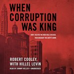 When corruption was king how I helped the mob rule Chicago, then brought the outfit down cover image