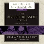 The age of reason begins a history of European civilization in the period of Shakespeare, Bacon, Montaigne, Rembrandt, Galileo, and Descartes (1558-1648) cover image
