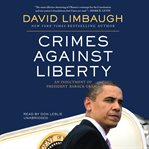 Crimes against liberty: an indictment of President Barack Obama cover image