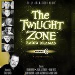 The Twilight Zone radio drams. Vol. 6 cover image