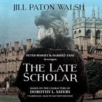 The late scholar the new lord peter wimsey / harriet vane mystery cover image