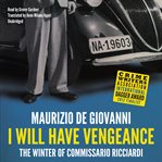 I will have vengeance the winter of Commissario Ricciardi cover image
