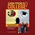 Cash poor or college? the essential guide to college admissions for teens (ages 13 to 18) & their parents cover image