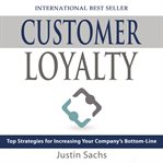 Customer loyalty top strategies for increasing your company's bottom line cover image