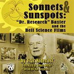 Sonnets & sunspots "Dr. Research" Baxter and the Bell science films cover image