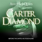 Carter diamond, part 1 The Cartel: Carter Diamond Series, Book 1 cover image