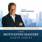 The motivation mastery audio series top success interviews with the world's best motivational speakers cover image