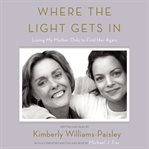 Where the light gets in: losing my mother only to find her again cover image