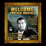 Welcome, foolish mortals, revised edition the life and voices of paul frees cover image