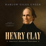 Henry Clay, America's greatest statesman cover image