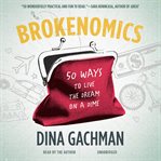 Brokenomics 50 ways to live the dream on a dime cover image
