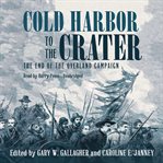 Cold Harbor to the Crater: the end of the Overland Campaign cover image