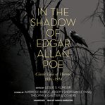 In The Shadow Of Edgar Allan Poe: classic tales of horror, 1816-1914 cover image