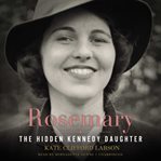 Rosemary: the hidden Kennedy daughter cover image