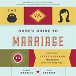 The dude's guide to marriage: the ten skills every husband must develop to love his wife well cover image