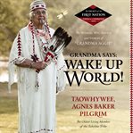 Grandma says: wake up, world!: the wisdom, wit, advice, and stories of "Grandma Aggie" cover image