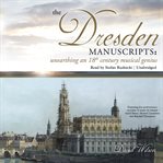 The Dresden manuscripts: unearthing an 18th century musical genius cover image