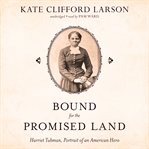Bound for the promised land : Harriet Tubman, portrait of an American hero cover image