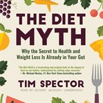 The diet myth: why the secret to health and weight loss is already in your gut cover image