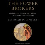 The power brokers: the struggle to shape and control the electric power industry cover image