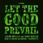 Let the good prevail: a novel cover image