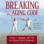Breaking the aging code: maximizing your DNA function for optimal health and longevity cover image
