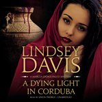 A dying light in Corduba: a Marcus Didius Falco mystery cover image