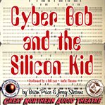 Cyber Bob and the silicon kid cover image