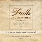 Faith of our fathers: daily devotional collection from inspired christian authors, vol. 1 cover image