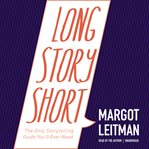 Long story short: the only storytelling guide you'll ever need cover image